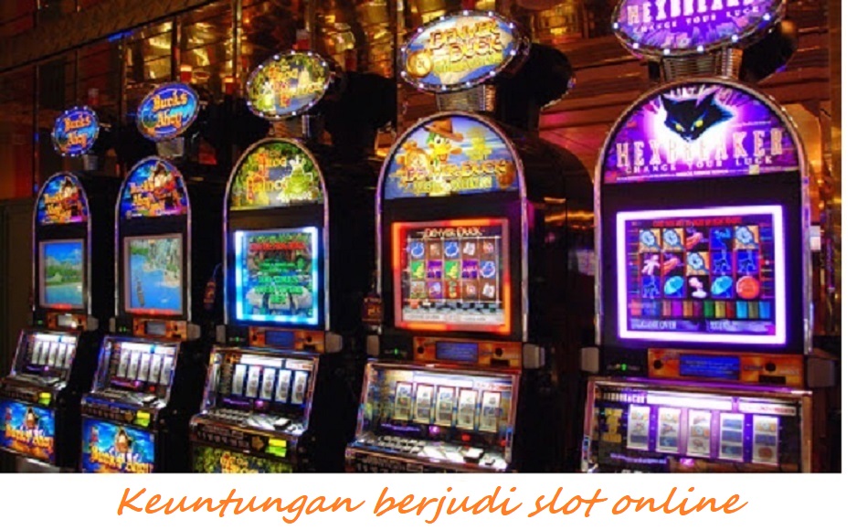 Keuntungan berjudi slot online