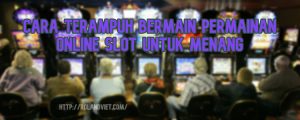 Cara Terampuh Bermain Permainan Online Slot untuk Menang